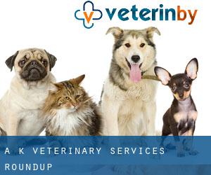 A K Veterinary Services (Roundup)