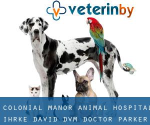 Colonial Manor Animal Hospital: Ihrke David DVM (Doctor Parker Place)